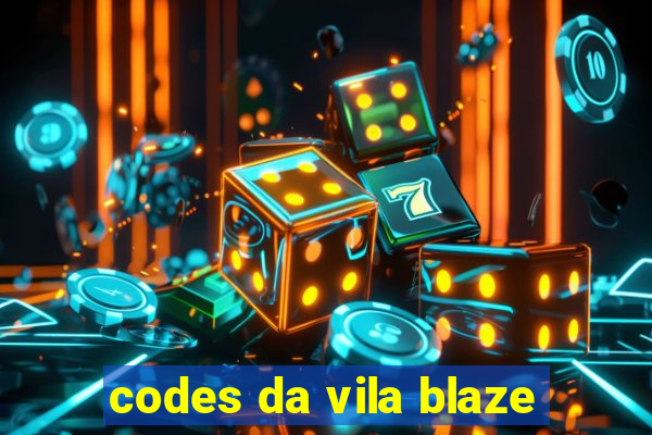 codes da vila blaze